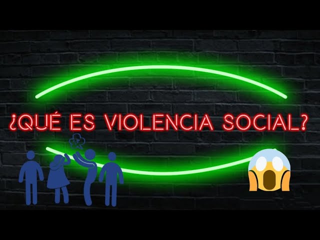 en que consiste la violencia social