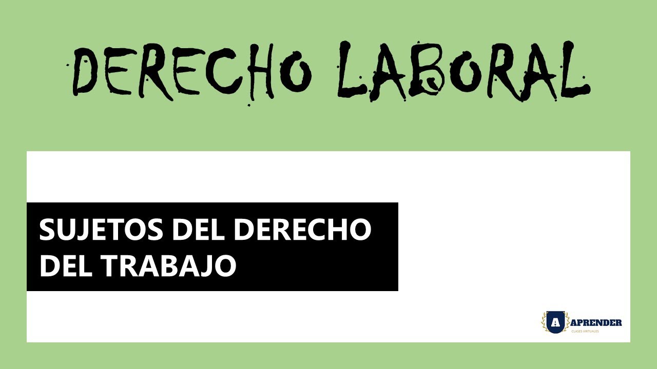 quiénes son los sujetos del derecho laboral
