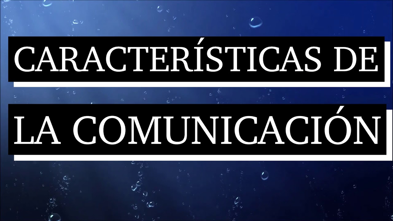 cuáles son las características de la comunicación